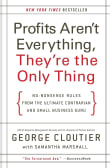 Book cover of Profits Aren't Everything, They're the Only Thing: No-Nonsense Rules from the Ultimate Contrarian and Small Business Guru