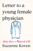 Book cover of Letter to a Young Female Physician: Notes from a Medical Life