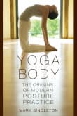 Book cover of Yoga Body: The Origins of Modern Posture Practice