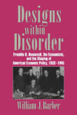Book cover of Designs within Disorder: Franklin D. Roosevelt, the Economists, and the Shaping of American Economic Policy, 1933-1945