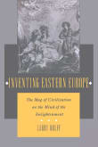 Book cover of Inventing Eastern Europe: The Map of Civilization on the Mind of the Enlightenment