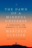 Book cover of The Dawn of a Mindful Universe: A Manifesto for Humanity's Future