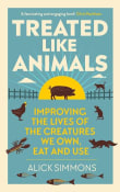 Book cover of Treated Like Animals: Improving the Lives of the Creatures We Own, Eat and Use