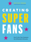 Book cover of Creating Superfans: How To Turn Your Customers Into Lifelong Advocates