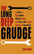 Book cover of The Long Deep Grudge: A Story of Big Capital, Radical Labor, and Class War in the American Heartland