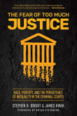 Book cover of The Fear of Too Much Justice: How Race and Poverty Undermine Fairness in the Criminal Courts