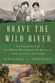 Book cover of Brave the Wild River: The Untold Story of Two Women Who Mapped the Botany of the Grand Canyon