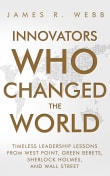Book cover of Innovators Who Changed the World: Timeless Leadership Lessons From West Point, Green Berets, Sherlock Holmes, and Wall Street
