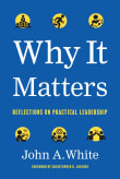 Book cover of Why It Matters: Reflections on Practical Leadership
