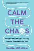 Book cover of Calm the Chaos: A Fail-Proof Road Map for Parenting Even the Most Challenging Kids