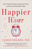 Book cover of Happier Hour: How to Beat Distraction, Expand Your Time, and Focus on What Matters Most