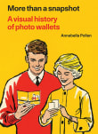 Book cover of More Than A Snapshot: A Visual History of Photo Wallets