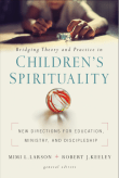 Book cover of Bridging Theory and Practice in Children's Spirituality: New Directions for Education, Ministry, and Discipleship