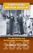 Book cover of Vindicating Andrew Jackson: The 1828 Election and the Rise of the Two-Party System