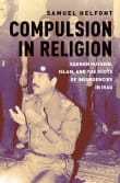 Book cover of Compulsion in Religion: Saddam Hussein, Islam, and the Roots of Insurgencies in Iraq
