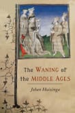 Book cover of The Waning of the Middle Ages: A Study of the Forms of Life, Thought and Art in France and The Netherlands in the XIVth and XVth Centuries