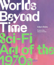 Book cover of Worlds Beyond Time: Sci-Fi Art of the 1970s