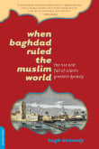 Book cover of When Baghdad Ruled the Muslim World: The Rise and Fall of Islam's Greatest Dynasty