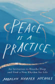 Book cover of Peace Is a Practice: An Invitation to Breathe Deep and Find a New Rhythm for Life