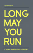 Book cover of Long May You Run: A global nomad's search for home