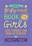 Book cover of The Body Image Book for Girls: Love Yourself and Grow Up Fearless