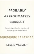 Book cover of Probably Approximately Correct: Nature's Algorithms for Learning and Prospering in a Complex World