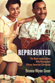 Book cover of Represented: The Black Imagemakers Who Reimagined African American Citizenship