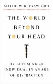 Book cover of The World Beyond Your Head: On Becoming an Individual in an Age of Distraction