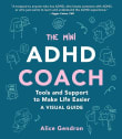 Book cover of The Mini ADHD Coach: Tools and Support to Make Life Easier--A Visual Guide