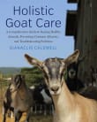 Book cover of Holistic Goat Care: A Comprehensive Guide to Raising Healthy Animals, Preventing Common Ailments, and Troubleshooting Problems