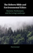 Book cover of The Hebrew Bible and Environmental Ethics: Humans, NonHumans, and the Living Landscape