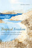 Book cover of Tropical Freedom: Climate, Settler Colonialism, and Black Exclusion in the Age of Emancipation