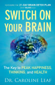 Book cover of Switch On Your Brain: The Key to Peak Happiness, Thinking, and Health