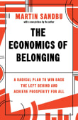 Book cover of The Economics of Belonging: A Radical Plan to Win Back the Left Behind and Achieve Prosperity for All