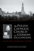 Book cover of The Polish Catholic Church Under German Occupation: The Reichsgau Wartheland, 1939-1945