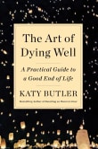 Book cover of The Art of Dying Well: A Practical Guide to a Good End of Life