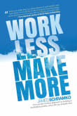 Book cover of Work Less, Make More: The counter-intuitive approach to building a profitable business, and a life you actually love