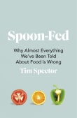 Book cover of Spoon-Fed: Why Almost Everything We've Been Told about Food Is Wrong