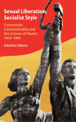 Book cover of Sexual Liberation, Socialist Style: Communist Czechoslovakia and the Science of Desire, 1945-1989