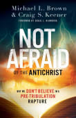 Book cover of Not Afraid of the Antichrist: Why We Don't Believe in a Pre-Tribulation Rapture