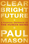 Book cover of Clear Bright Future: A Radical Defence of the Human Being