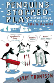 Book cover of Penguins Stopped Play: Eleven Village Cricketers Take on the World