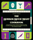 Book cover of The Horror Movie Night Cookbook: 60 Deliciously Deadly Recipes Inspired by Iconic Slashers, Zombie Films, Psychological Thrillers, Sci-Fi Spooks, and More