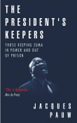 Book cover of The President's Keepers: Those Keeping Zuma in Power and Out of Prison