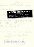 Book cover of 'Merely for Money'?: Business Culture in the British Atlantic, 1750-1815