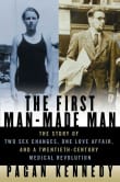 Book cover of The First Man-Made Man: The Story of Two Sex Changes, One Love Affair, and a Twentieth-Century Medical Revolution