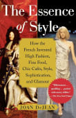 Book cover of The Essence of Style: How the French Invented High Fashion, Fine Food, Chic Cafes, Style, Sophistication, and Glamour