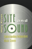 Book cover of Site and Sound: Understanding Independent Music Scenes