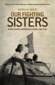 Book cover of Our Fighting Sisters: Nation, Memory and Gender in Algeria, 1954-2012