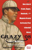 Book cover of Crazy '08: How a Cast of Cranks, Rogues, Boneheads, and Magnates Created the Greatest Year in Baseball History